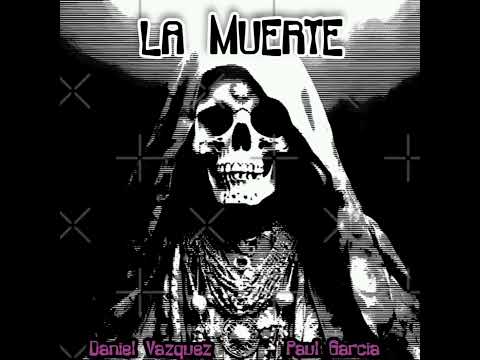 Daniel Vazquez, Paul Garcia - La Muerte