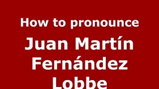 How to pronounce Juan Martín Fernández Lobbe