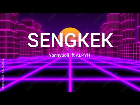 Yonnyboii ft. ALPYH -Sengkek (Lyrics Songs)