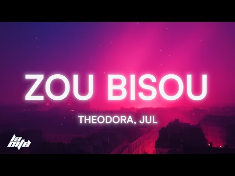 Theodora, Jul - ZOU BISOU (Paroles/Lyrics)