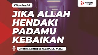 Download lagu Jika Allah Hendaki Padamu Kebaikan - Ustadz Mubarak Bamualim, Lc., M.H.I. mp3