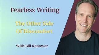 Fearless Writing With Bill Kenower: The Other Side Of Discomfort