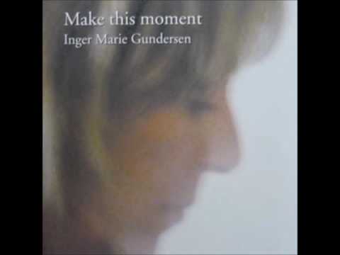 Inger Marie Gundersen - Just A Song Before I Go