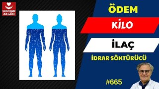 665. Ödem, Kilo, Sağlık, idrar söktürücü ilaçlar, Prof.Dr.Serdar Akgün