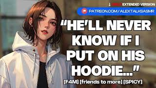 [SPICY &cute] [F4M] Catching your tomboy best friend wearing your hoodie [friends to more] ASMR GF
