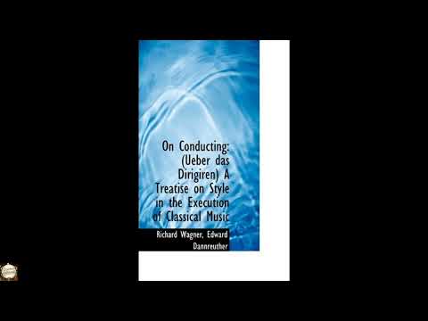 On Conducting: Ueber Das Dirigiren a Treatise on Style in the Execution of Classica by Richard Wagner — free full audiobook
