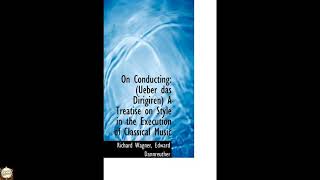 On Conducting: Ueber Das Dirigiren a Treatise on Style in the Execution of Classica