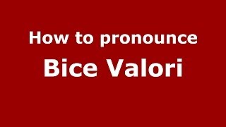 How to pronounce Bice Valori