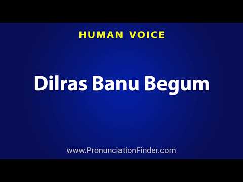 How To Pronounce Dilras Banu Begum