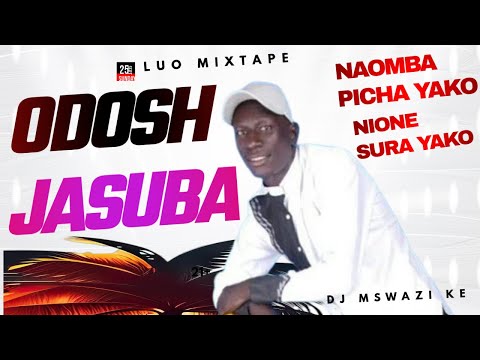 NAOMBA PICHA YAKO NIONE SURA  YAKO -ODOSH JASUBA -LUO MIXTAPE DJ MSWAZI KE 0742030587