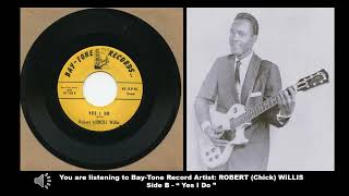 CHICK WILLIS - " Yes I Do " - BT-104-B (Bay-Tone Records)