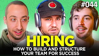 E044: Hiring: How To Build and Structure Your Team For Success