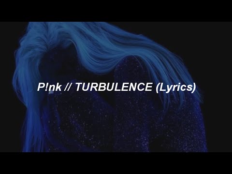 P!NK - Turbulence (Lyrics)