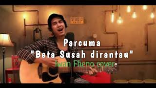 Download lagu Parcuma  (Beta susah dirantau) - Iwan fheno Cover mp3
