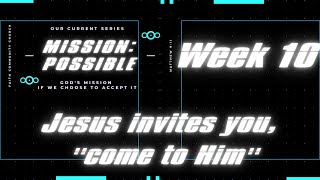 Mission Possible: Jesus Invites You "Come To Me"