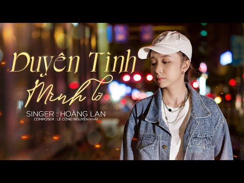 DUYÊN TÌNH MÌNH LỠ - HOÀNG LAN | MUSIC VIDEO