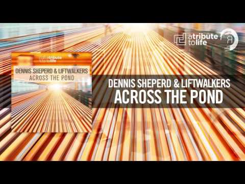 Dennis Sheperd & Liftwalkers - Across The Pond (ATributeToLife/RNM)