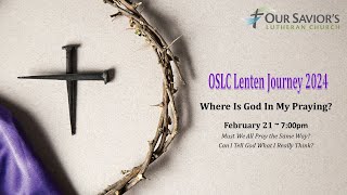 OSLC Lenten Journey February 21, 2024 - Where is God in my praying?