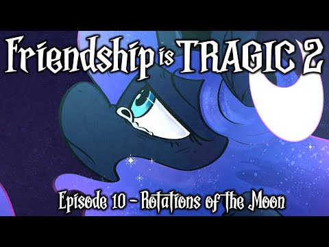 Friendship is Tragic 2: A Tale of Two Princesses: Ep10 - Rotations of the Moon [MLP Audio Drama]