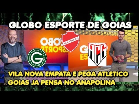 GLOBO ESPORTE GOIAS - VILA NOVA EMPATA E PEGA O ATLETICO GO - GOIAS JA PENSA NO ANAPOLINA