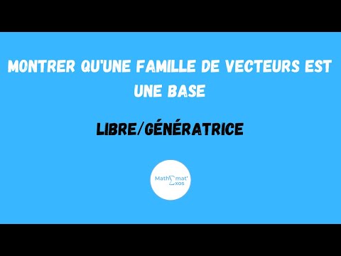 COMMENT MONTRER QU'UNE FAMILLE DE VECTEURS EST UNE BASE (LIBRE/GÉNÉRATRICE) - ALGÈBRE LINÉAIRE