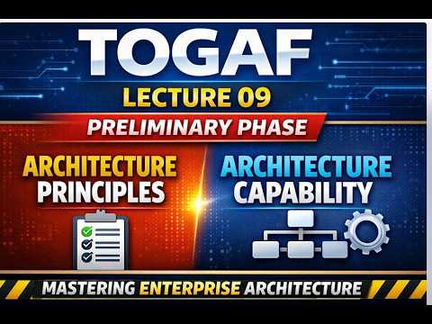 TOGAF Preliminary Phase Lecture 09  Architecture Principles Architecture Capability Explained