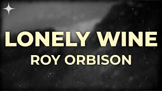 Roy Orbison - Lonely Wine (Lyrics)