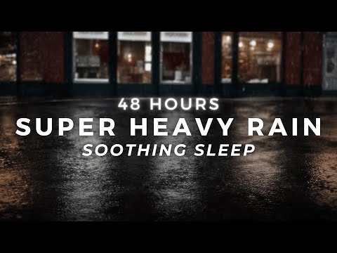 Super Heavy Rain – Sleep FASTEST – Torrential Rain | 48 Hours