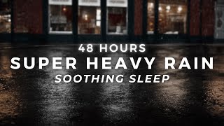 Super Heavy Rain – Sleep FASTEST – Torrential Rain | 48 Hours