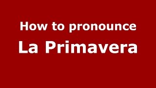 How to pronounce La Primavera