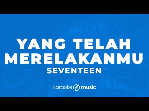 Yang Telah Merelakanmu - Seventeen (KARAOKE VERSION)