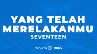 Download lagu Yang Telah Merelakanmu - Seventeen (KARAOKE VERSION) mp3 Download lagu Yang Telah Merelakanmu - Seventeen (KARAOKE VERSION) mp3