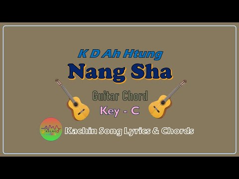 Nang Sha. Kachin Song Lyrics & Chords. KD Ah Htung. Jinghpaw mahkawn