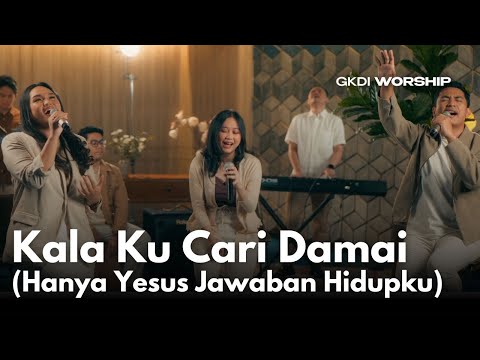 Kala Ku Cari Damai (Hanya Yesus Jawaban Hidupku) (Cover) | GKDI Worship | Lagu Rohani