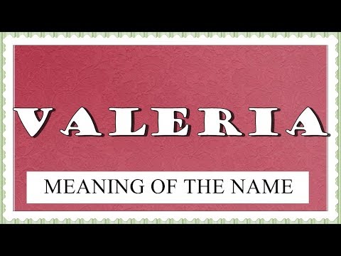 MEANING OF THE NAME VALERIA, FUN FACTS, HOROSCOPE