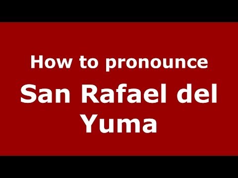 How to pronounce San Rafael del Yuma (Dominican Republic) - PronounceNames.com