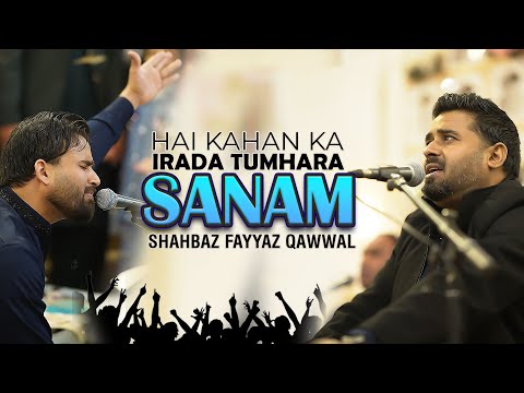 Hai Kahan Ka Irada Tumhara Sanam | Live Qawwali 2024 | Shahbaz Fayyaz Qawwal
