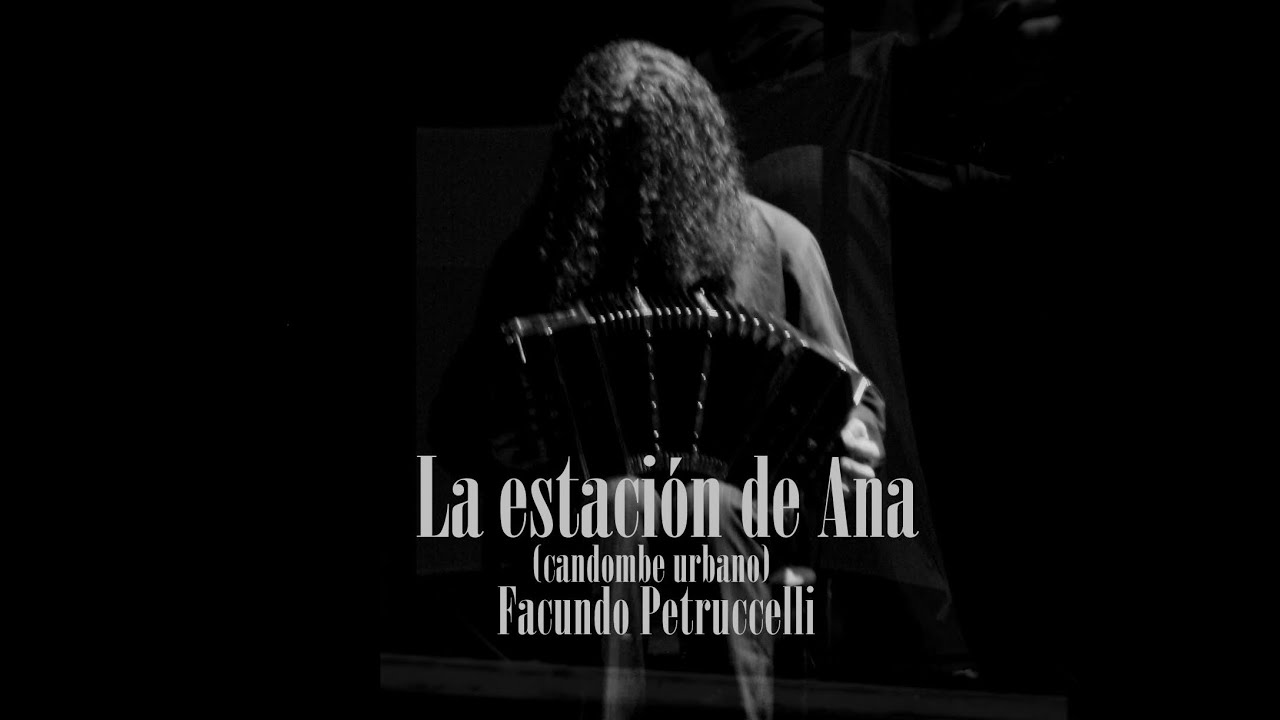 Facundo Petruccelli, "La estación de Ana" -candombe urbano-