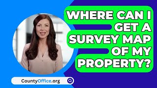 Where Can I Get A Survey Map Of My Property? - CountyOffice.org