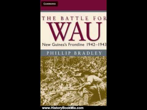 History Book Review: The Battle for Wau: New Guinea's Frontline 1942-1943 (Australian Army Histor...
