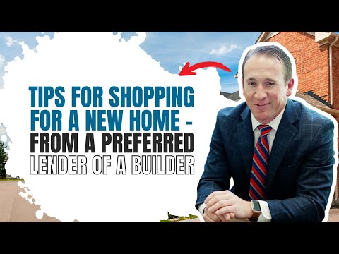 Tips for Shopping for a New Home | From A Preferred Lender of a Builder | Nathan Nelson