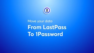 Move your data from LastPass to 1Password
