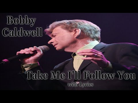 Take Me I'll Follow You by Bobby Caldwell with Lyrics