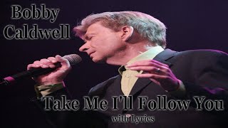 Take Me I&#39;ll Follow You by Bobby Caldwell with Lyrics