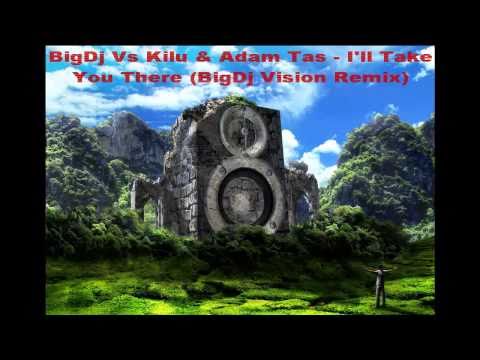 Kilu & Adam Tas - I'll Take You There (BigDj Vision Remix ).mp4