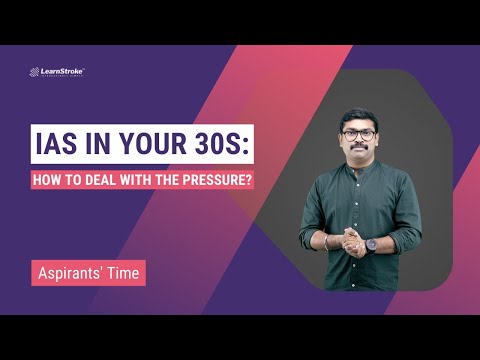 IAS in your 30s: How to deal with the pressure?| IAS MENTOR ARJUN | Aspirants' Time |LearnStroke IAS