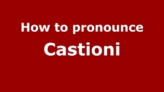 How to pronounce Castioni