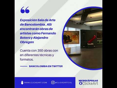 MicroCápsula Clickeart.com, exposición Sala Arte Bancolombia, ( FERNANDO BOTERO Y ALEJANDRO OBREGÓN)