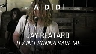 Jay Reatard - It Ain't Gonna Save Me - A-D-D