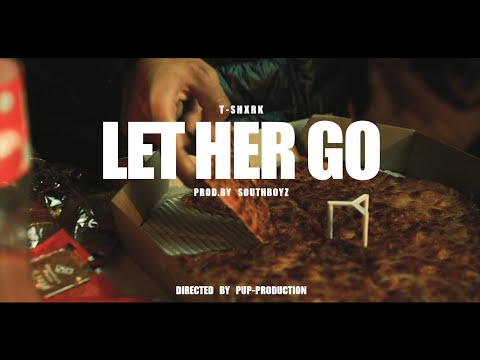 T-SHXRK  - LET HER GO (OFFICIAL MV)